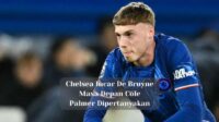 Chelsea Incar De Bruyne, Masa Depan Cole Palmer Dipertanyakan