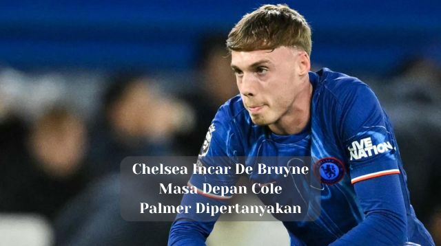 Chelsea Incar De Bruyne, Masa Depan Cole Palmer Dipertanyakan