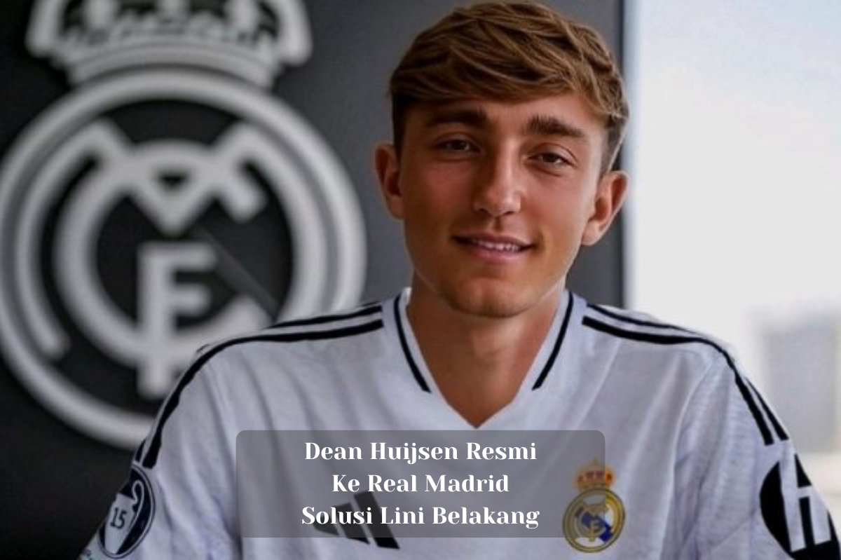 Dean Huijsen Resmi ke Real Madrid Solusi Lini Belakang