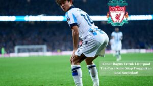 Kabar Bagus Untuk Liverpool: Kubo Siap Tinggalkan Sociedad!