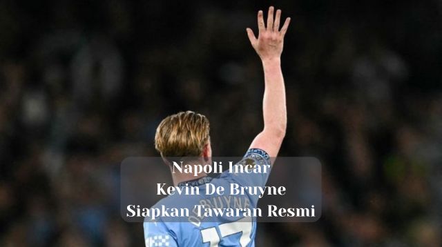 Napoli Incar Kevin De Bruyne, Siapkan Tawaran Resmi