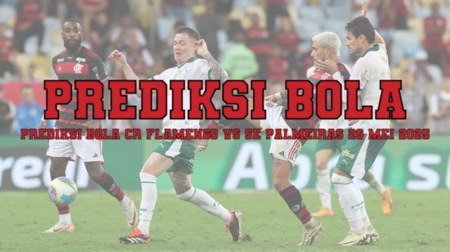 Prediksi Bola CR Flamengo vs SE Palmeiras 26 Mei 2025