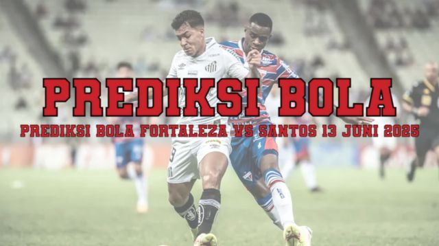 Prediksi Bola Fortaleza vs Santos 13 Juni 2025