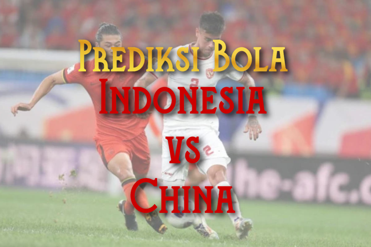 Prediksi Bola Indonesia vs China 5 Juni 2025