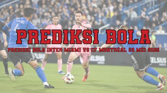 Prediksi Bola Inter Miami vs CF Montréal 29 Mei 2025