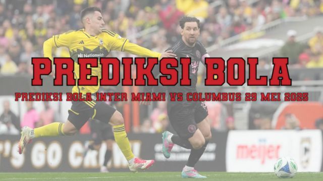 Prediksi Bola Inter Miami Vs Columbus 29 Mei 2025