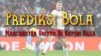 Prediksi Bola Manchester United Vs Aston Villa 25 Mei 2025