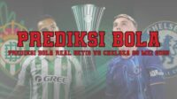 Prediksi Bola Real Betis vs Chelsea 29 Mei 2025