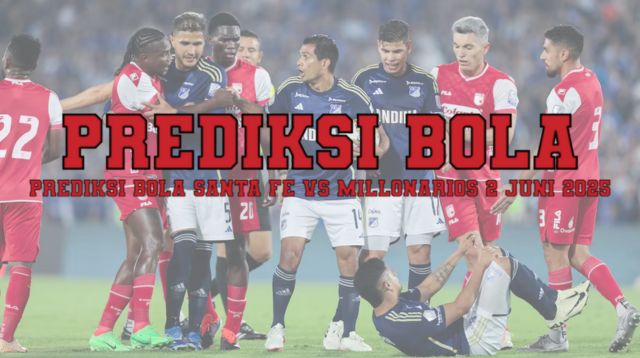 Prediksi Bola Santa Fe Vs Millonarios 2 Juni 2025