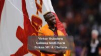 Victor Osimhen Gabung Klub Baru, Bukan MU & Chelsea