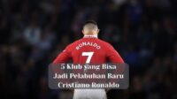 5 Klub yang Bisa Jadi Pelabuhan Baru Cristiano Ronaldo
