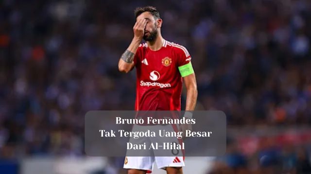 Bruno Fernandes Tak Tergoda Uang Besar dari Al-Hilal