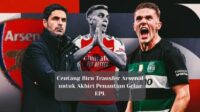 Centang Biru Transfer Arsenal untuk Akhiri Penantian Gelar EPL