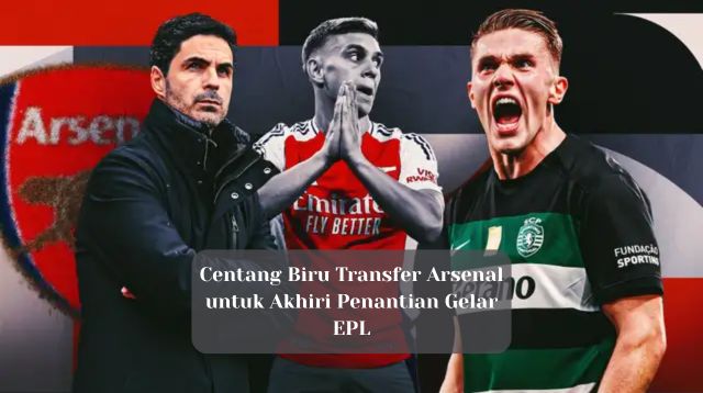 Centang Biru Transfer Arsenal untuk Akhiri Penantian Gelar EPL