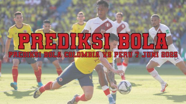 Prediksi Bola Colombia Vs Peru 7 Juni 2025