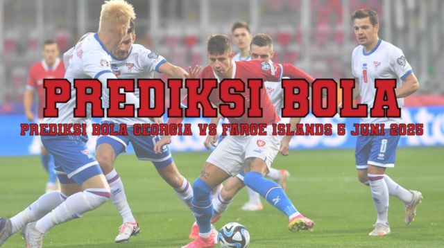 Prediksi Bola Georgia Vs Faroe Islands 5 Juni 2025