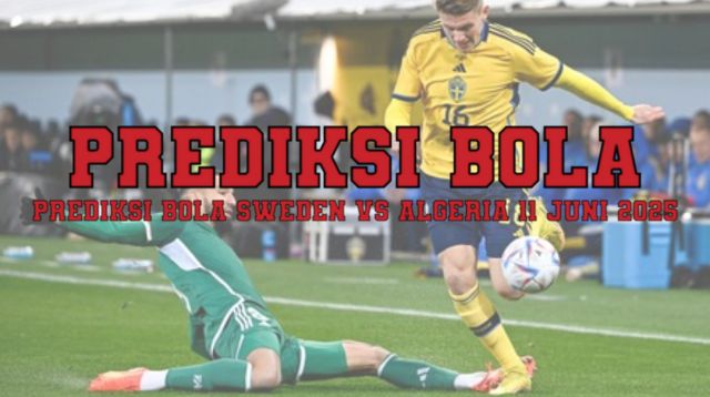 Prediksi Bola Sweden Vs Algeria 11 Juni 2025
