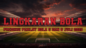 Prediksi Parlay Bola 5 Dan 6 Juli 2025