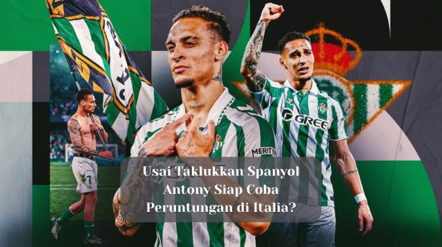 Usai Taklukkan Spanyol, Antony Siap Coba Peruntungan di Italia?