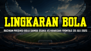 Racikan Prediksi Bola Gamba Osaka vs Kawasaki Frontale 20 Juli 2025