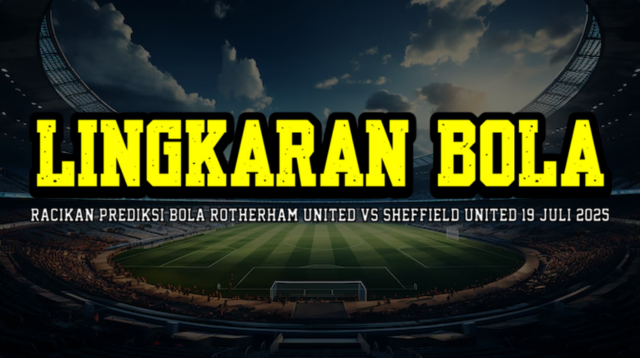 Racikan Prediksi Bola Rotherham United vs Sheffield United 19 Juli 2025