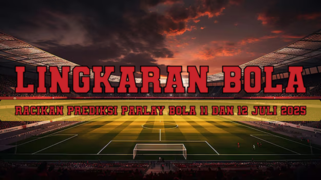 Racikan Prediksi Parlay Bola 11 Dan 12 Juli 2025