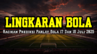Racikan Prediksi Parlay Bola 17 dan 18 Juli 2025