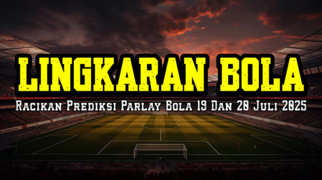 Racikan Prediksi Parlay Bola 19 Dan 20 Juli 2025