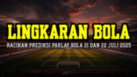 Lingkaran Bola Racikan Prediksi Parlay Bola 21 Dan 22 Juli 2025
