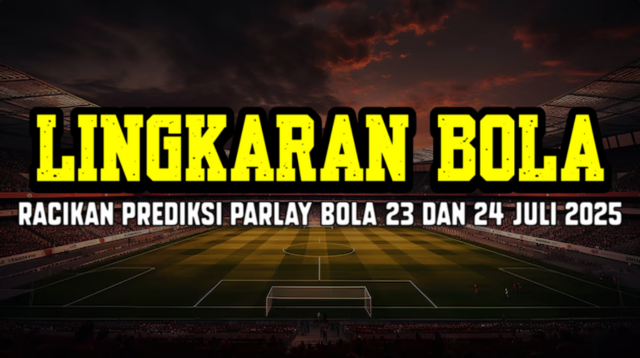 Racikan Prediksi Parlay Bola 23 Dan 24 Juli 2025