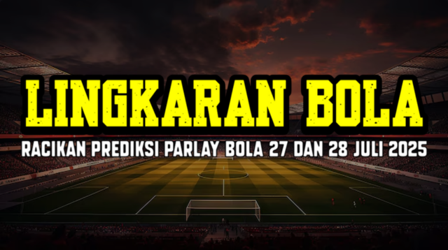 Racikan Prediksi Parlay Bola 27 Dan 28 Juli 2025