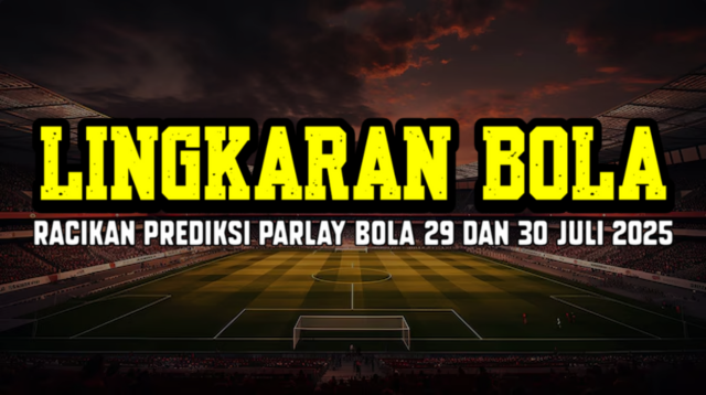 Racikan Prediksi Parlay Bola 29 Dan 30 Juli 2025