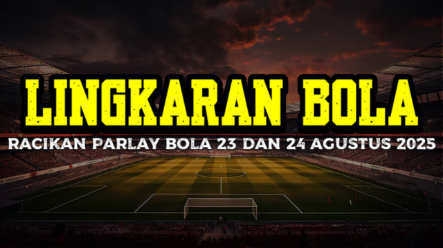 Racikan Parlay Bola 23 Dan 24 Agustus 2025