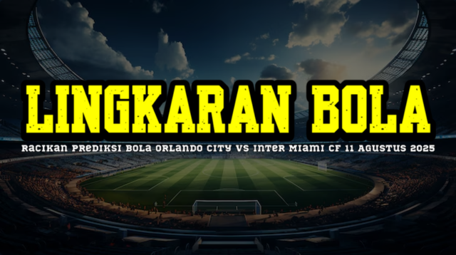 Racikan Prediksi Bola Orlando City vs Inter Miami CF 11 Agustus 2025