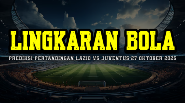 Prediksi Pertandingan Lazio Vs Juventus 27 Oktober 2025