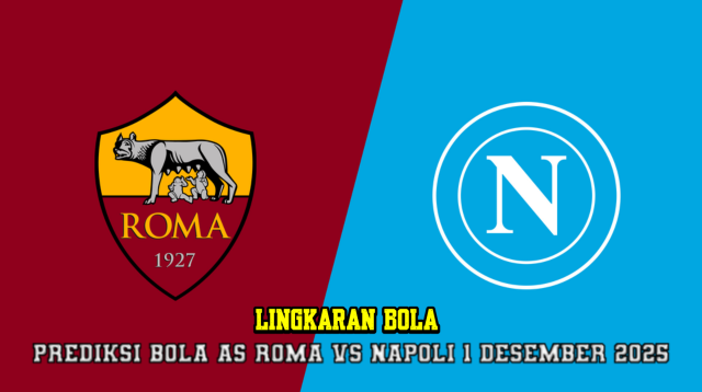 Prediksi Bola AS Roma VS Napoli 1 Desember 2025