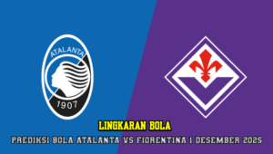 Prediksi Bola Atalanta VS Fiorentina 1 Desember 2025