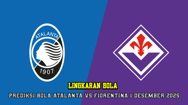 Prediksi Bola Atalanta VS Fiorentina 1 Desember 2025