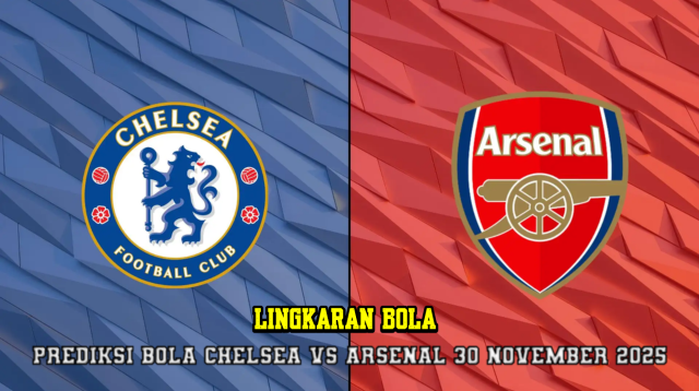 Prediksi Bola Chelsea VS Arsenal 30 November 2025