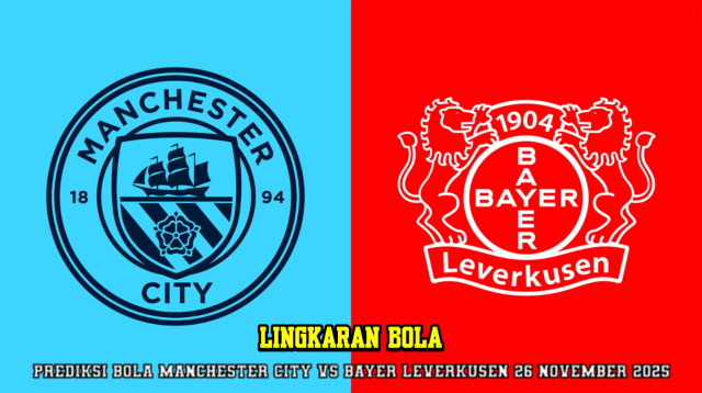 Prediksi Bola Manchester City VS Bayer Leverkusen 26 November 2025