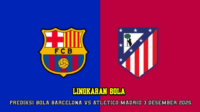 Prediksi Bola Barcelona VS Atletico Madrid 3 Desember 2025