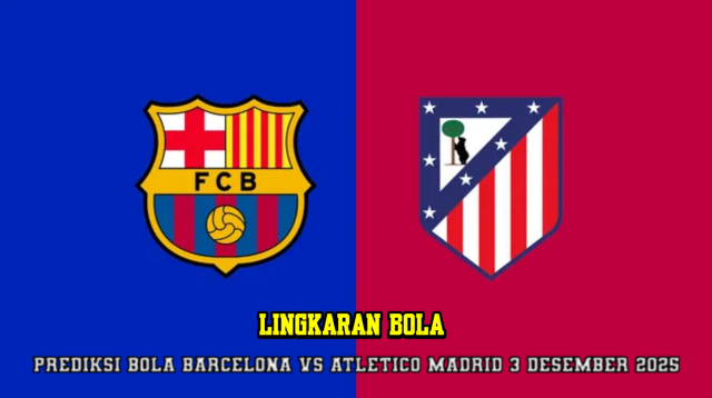 Prediksi Bola Barcelona VS Atletico Madrid 3 Desember 2025