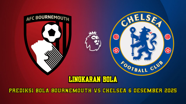 Prediksi Bola Bournemouth VS Chelsea 6 Desember 2025