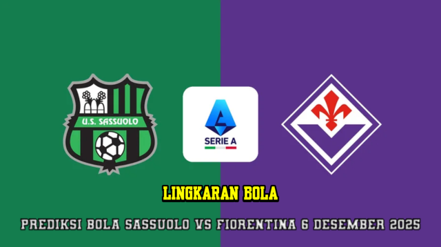 Prediksi Bola Sassuolo VS Fiorentina 6 Desember 2025