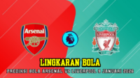 Prediksi Bola Arsenal VS Liverpool 9 Januari 2026