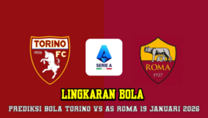 Prediksi Bola Torino VS AS Roma 19 Januari 2026